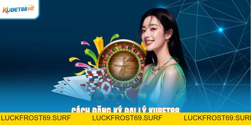 Đại Lý Kubet88 Từ Kubet88 M1 - Ăn Lãi Khủng Không Cần Vốn